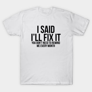 I Said I'll Fix It T-Shirt